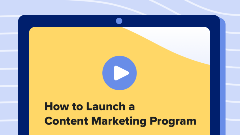 Read article: How to Launch a Content Marketing Program